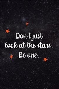 Don't Just Look At The Stars. Be One.