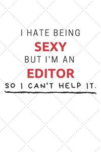 I Hate Being Sexy But I'm An Editor So I Can't Help It
