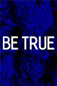 Be True