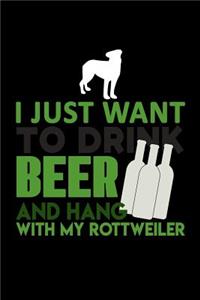 I just Want to Drink Beer and Hang with my Rottweiler