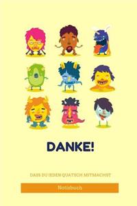 Danke! Dass Du Jeden Quatsch Mitmachst Notizbuch