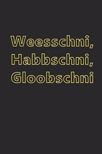 Weesschni, Habbschni, Gloobschni