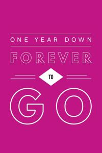One Year Down Forever To Go