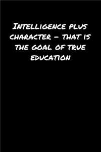 Intelligence Plus Character � That Is The Goal Of True Education