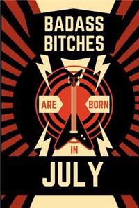Bad Ass Bitches Are Born in July