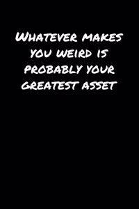 Whatever Makes You Weird Is Probably Your Greatest Asset
