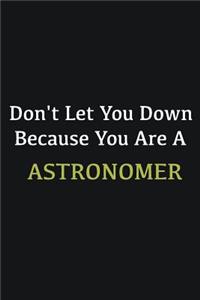 Don't let you down because you are a Astronomer
