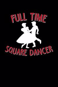 Full Time Square Dancer