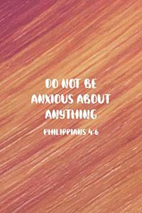 Do Not Be Anxious About Anything Philippians 4