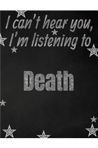 I can't hear you, I'm listening to Death creative writing lined notebook