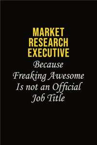 Market Research Executive Because Freaking Awesome Is Not An Official Job Title