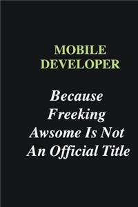 Mobile Developer Because Freeking Awsome is Not An Official Title