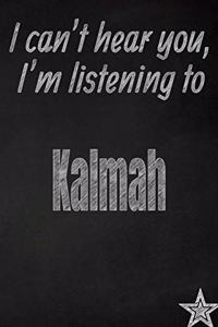I Can't Hear You, I'm Listening to Kalmah Creative Writing Lined Journal