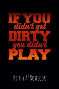 If You Didn't Get Dirty You Didn't Play