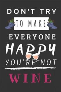 Don't Try to Make Everyone Happy You're Not Wine