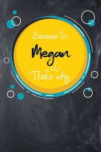 Because I'm Megan That's Why