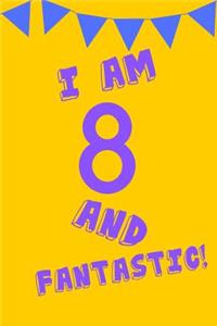 I Am 8 and Fantastic!