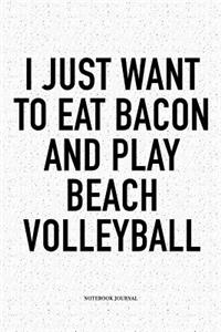 I Just Want to Eat Bacon and Play Beach Volleyball
