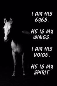 I am his eyes he is my wings I am his voice he is my spirit