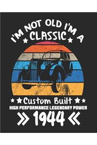 I'm Not Old I'm a Classic Custom Built High Performance Legendary Power 1944