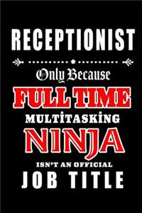 Receptionist-Only Because Full Time Multitasking Ninja Isn't An Official Job Title