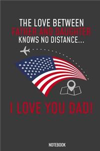 The love between Father and Dauther knows no distance I love you Dad Notebook