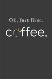 Ok. But First, Coffee