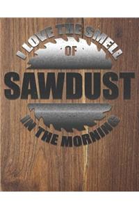 I Love The Smell Of Sawdust In The Morning