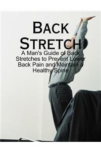 Back Stretch - A Man's Guide of Back Stretches to Prevent Lower Back Pain and Maintain a Healthy Spine