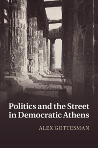 Politics and the Street in Democratic Athens