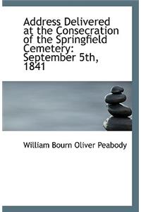 Address Delivered at the Consecration of the Springfield Cemetery