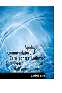 Apologia del Commendatore Annibal Caro Contra Lodovico Castelvetro