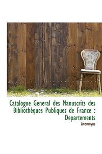 Catalogue G N Ral Des Manuscrits Des Biblioth Ques Publiques de France: D Partements