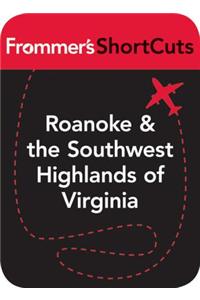 Roanoke and the Southwest Highlands of Virginia