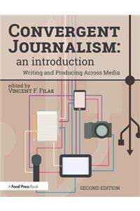 Convergent Journalism: An Introduction: Writing and Producing Across Media