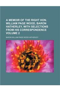 A Memoir of the Right Hon. William Page Wood, Baron Hatherley, with Selections from His Correspondence Volume 2