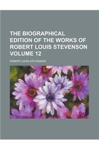 The Biographical Edition of the Works of Robert Louis Stevenson Volume 12