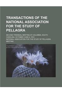 Transactions of the National Association for the Study of Pellagra; Second Triennial Meeting at Columbia, South Carolina, October 3 and 4, 1912