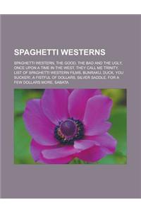 Spaghetti Westerns: Spaghetti Western, the Good, the Bad and the Ugly, Once Upon a Time in the West, They Call Me Trinity, List of Spaghet