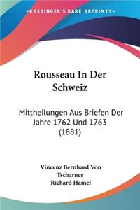 Rousseau In Der Schweiz: Mittheilungen Aus Briefen Der Jahre 1762 Und 1763 (1881)