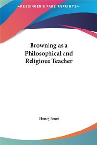 Browning as a Philosophical and Religious Teacher