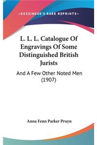 L. L. L. Catalogue of Engravings of Some Distinguished British Jurists