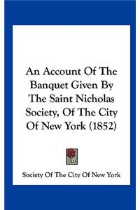 An Account of the Banquet Given by the Saint Nicholas Society, of the City of New York (1852)