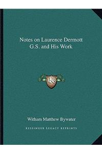 Notes on Laurence Dermott G.S. and His Work