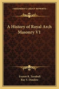History of Royal Arch Masonry V1