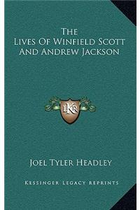 The Lives of Winfield Scott and Andrew Jackson