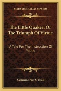 Little Quaker; Or the Triumph of Virtue