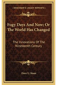 Fogy Days and Now; Or the World Has Changed