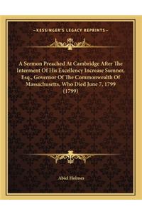 A Sermon Preached At Cambridge After The Interment Of His Excellency Increase Sumner, Esq., Governor Of The Commonwealth Of Massachusetts, Who Died June 7, 1799 (1799)