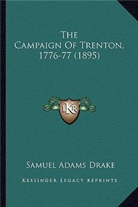 Campaign of Trenton, 1776-77 (1895) the Campaign of Trenton, 1776-77 (1895)